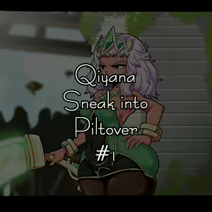 Qiyana sneak into Piltover #1 | 키아나 필트오버 잠입 조사 #1 — hentai manga cover on Fhentai