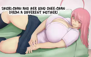 Shiori-chan to yasashii (harachigai no) Onee-chan 1 & 2  l  Shiori-chan and her kind Onee-chan (from a different mother) 1 & 2 — hentai manga cover on Fhentai