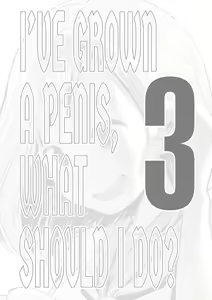 Page 30 of Chinko ga Haetara Dou Suru ka | I've Grown a Penis, What Should I Do? (decensored) - preview thumbnail