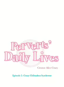 Page 200 of Perverts' Daily Lives Episode 2: Crazy Chihuahua Syndrome - preview thumbnail