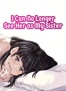 Mou, Ane to Shite Ninshiki Dekinai. | I Can No Longer See Her as My Sister (decensored) — hentai manga cover on Fhentai