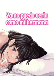 Mou, Ane to Shite Ninshiki Dekinai. | Ya no puedo verla como mi hermana (decensored) — hentai manga cover on Fhentai