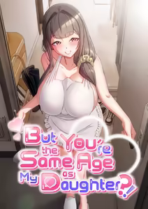 But You're the Same Age as My Daughter?! — hentai manga cover on Fhentai