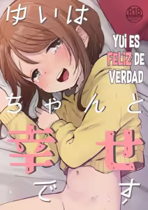 Yui wa Chanto Shiawase da yo｜Yui es Feliz de Verdad — hentai manga cover on Fhentai